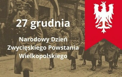 Zdjęcie do 27 grudnia - Narodowy Dzień Zwycięskiego Powstania Wielkopolskiego
