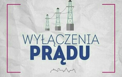 Zdjęcie do Planowane wyłączenia prądu