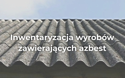 Zdjęcie do Inwentaryzacja wyrob&oacute;w zawierających azbest na terenie Gminy Kwilcz