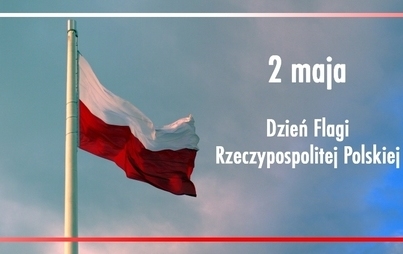 Zdjęcie do 2 maja - Dzień Flagi Rzeczypospolitej Polskiej - Wywieś flagę!